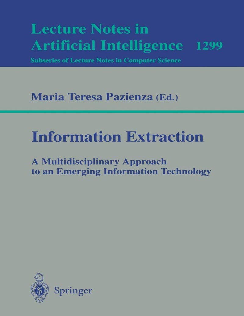 Information Extraction: A Multidisciplinary Approach to an Emerging Information Technology 