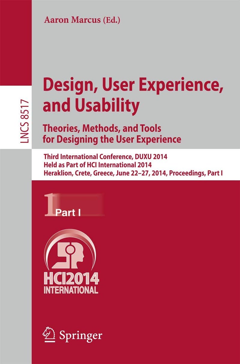 Design, User Experience, and Usability: Theories, Methods, and Tools for Designing the User Experience: Third International Conference, DUXU 2014, Held as Part of the HCI International 2014, Heraklion, Crete, Greece, June 22-27, 2014, Proceedings, Part I