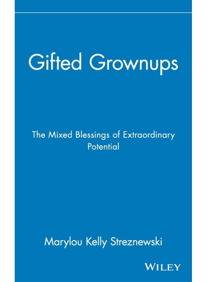 Gifted Grownups The Mixed Blessings of Extraordinary Potential - Hardback