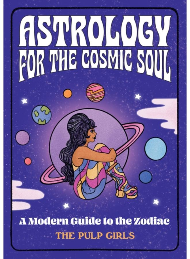 Astrology for the Cosmic Soul : A Modern Guide to the Zodiac 