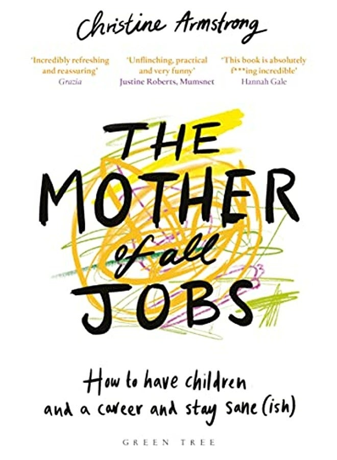 The Mother of All Jobs: How to Have Children and a Career and Stay Sane(ish) 