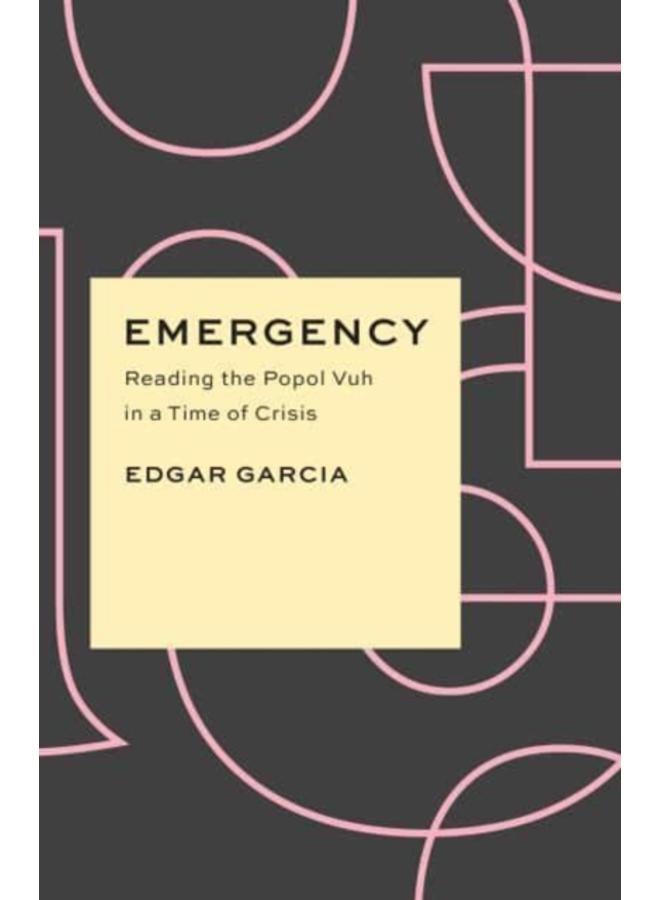 Emergency : Reading the Popol Vuh in a Time of Crisis 
