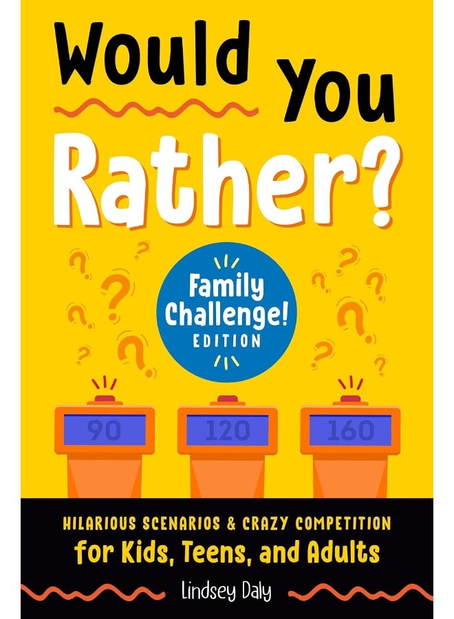 Would You Rather? Family Challenge! Edition: Hilarious Scenarios & Crazy Competition for Kids, Teens, and Adults - Image 1
