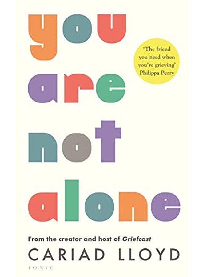 You Are Not Alone: from the creator and host of Griefcast