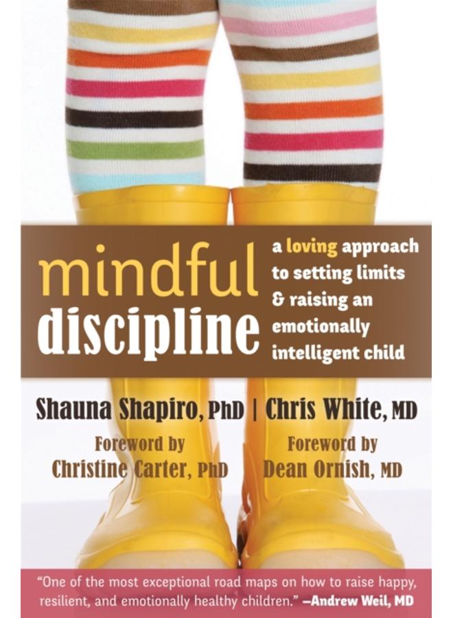 Mindful Discipline : A Loving Approach to Setting Limits and Raising an Emotionally Intelligent Child