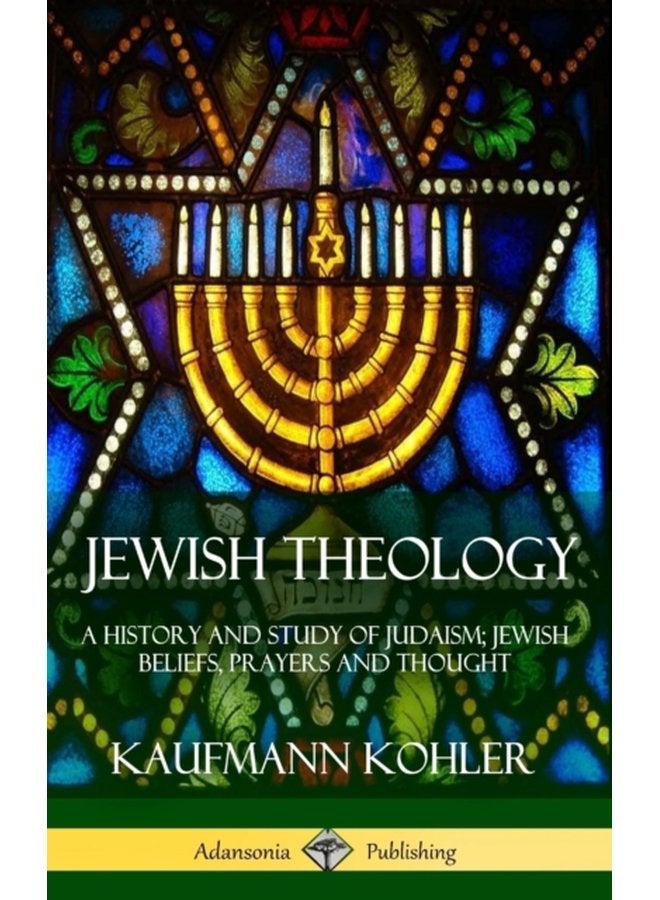 Jewish Theology A History and Study of Judaism Jewish Beliefs Prayers and Thought Hardcover - Hardback