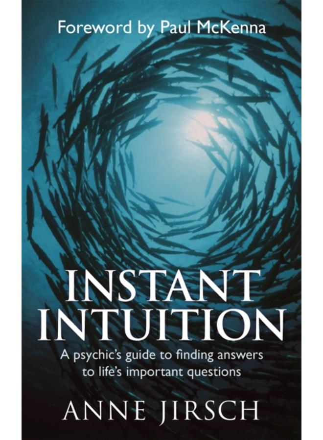 Instant Intuition : A psychic's guide to finding answers to life's important questions 