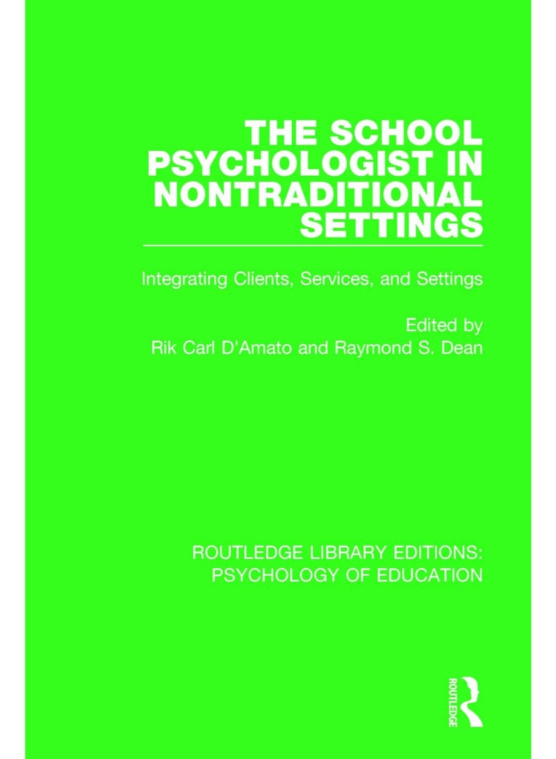 The School Psychologist in Nontraditional Settings: Integrating Clients, Services, and Settings (Routledge Library Editions: Psychology of Education)