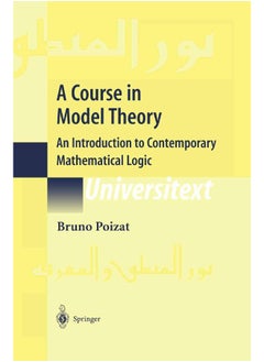 A Course in Model Theory: An Introduction to Contemporary Mathematical Logic 