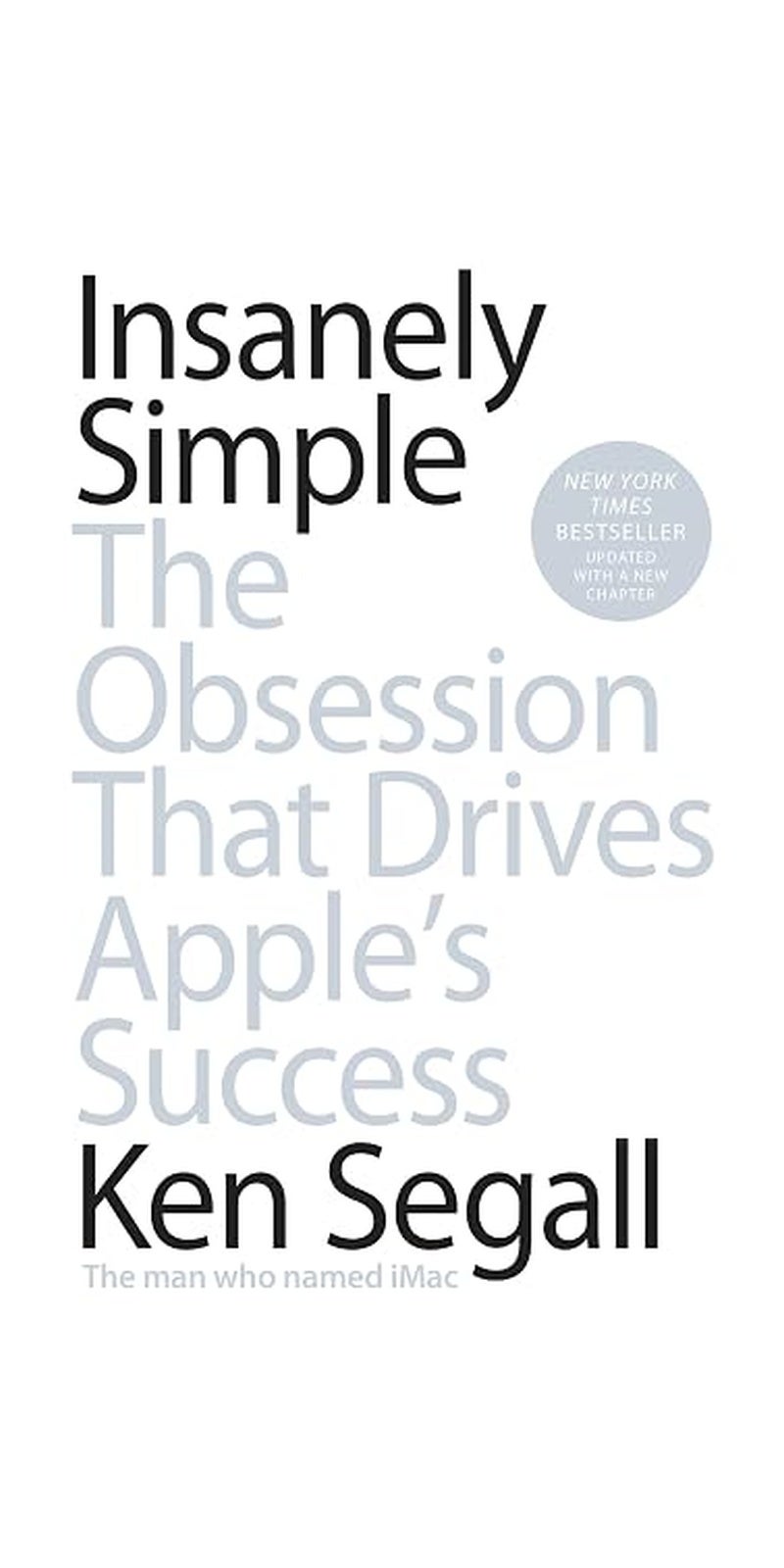 Insanely Simple: The Obsession That Drives Apple's Success