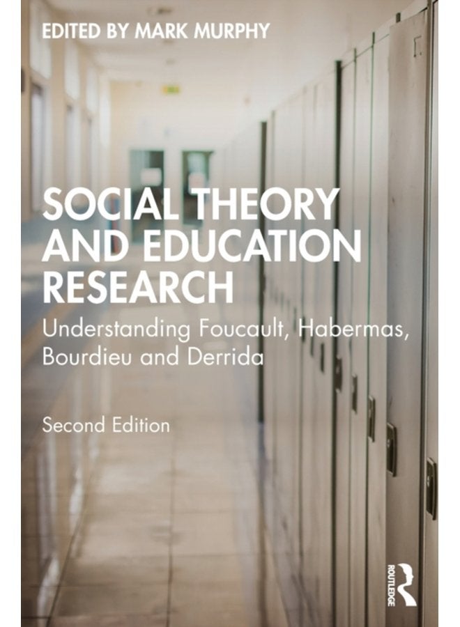 Social Theory and Education Research Understanding Foucault Habermas Bourdieu and Derrida - Paperback