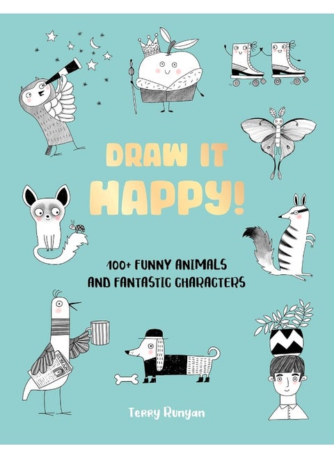 Draw It Happy!: 100+ Funny Animals and Fantastic Characters