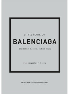 Little Book of Balenciaga: The Story of the Iconic Fashion House Emmanuelle Dirix