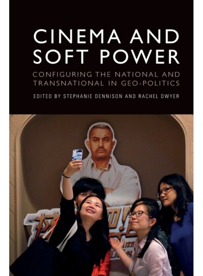 Cinema and Soft Power Configuring the National and Transnational in Geo Politics - Paperback