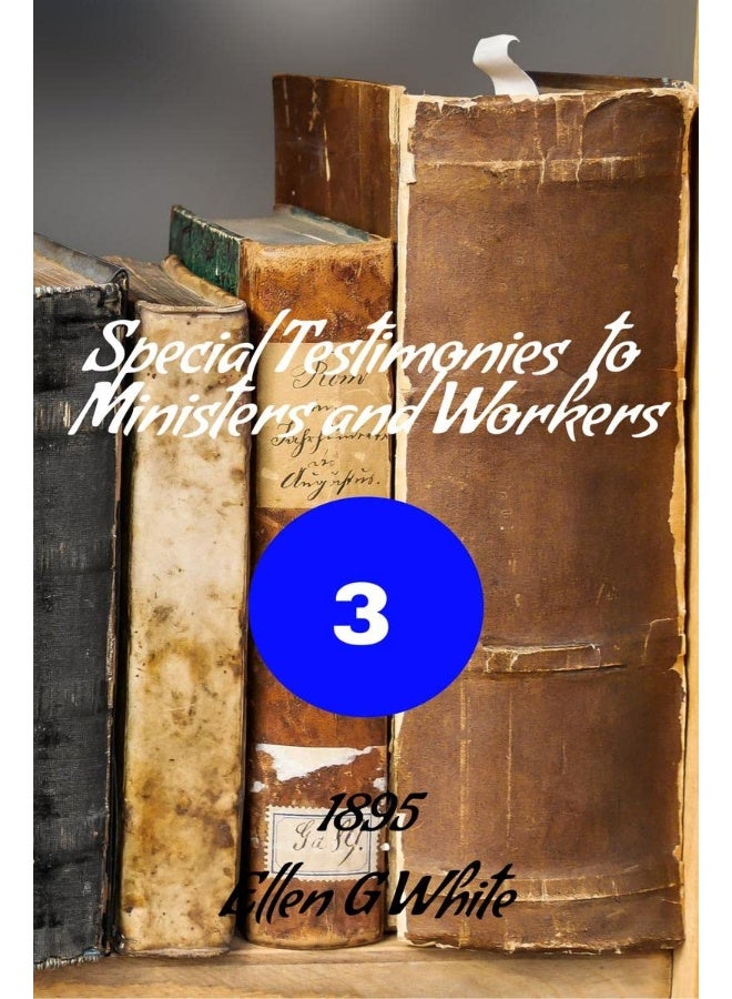 Special Testimonies to Ministers and Workers-No. 3 (1895)