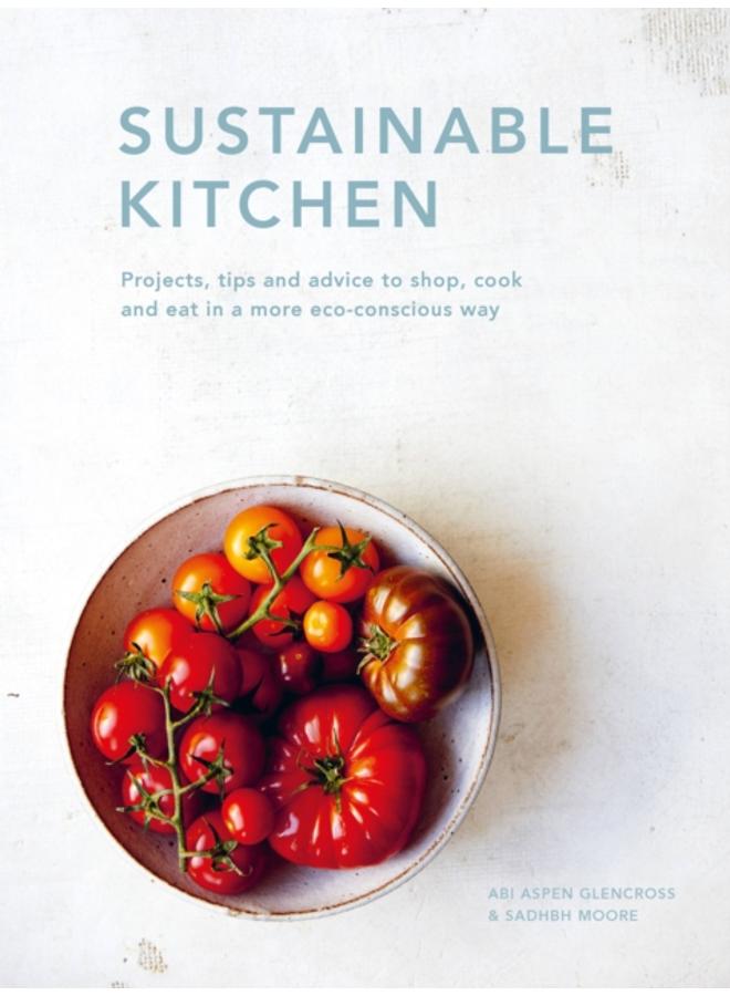 Sustainable Kitchen : Projects, tips and advice to shop, cook and eat in a more eco-conscious way Volume 5