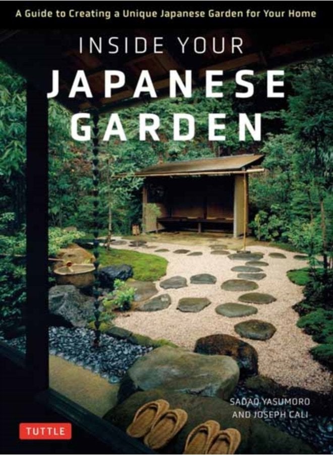 Inside Your Japanese Garden A Guide to Creating a Unique Japanese Garden for Your Home - Hardback