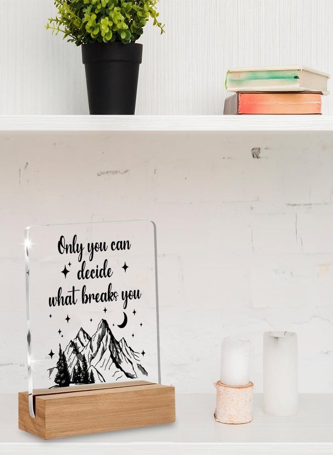 WEZADUK Acotar Gifts for Women Men, Inspirational Gifts for Book Lovers, Bookworms, Nerds, Readers, Book Merch Gifts, Only You Can Decide What Breaks You Acrylic Plaque Desk Signs Decor 4 × 4 Inches - Image 4