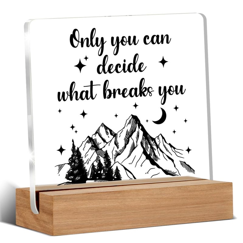 WEZADUK Acotar Gifts for Women Men, Inspirational Gifts for Book Lovers, Bookworms, Nerds, Readers, Book Merch Gifts, Only You Can Decide What Breaks You Acrylic Plaque Desk Signs Decor 4 × 4 Inches - Image 1