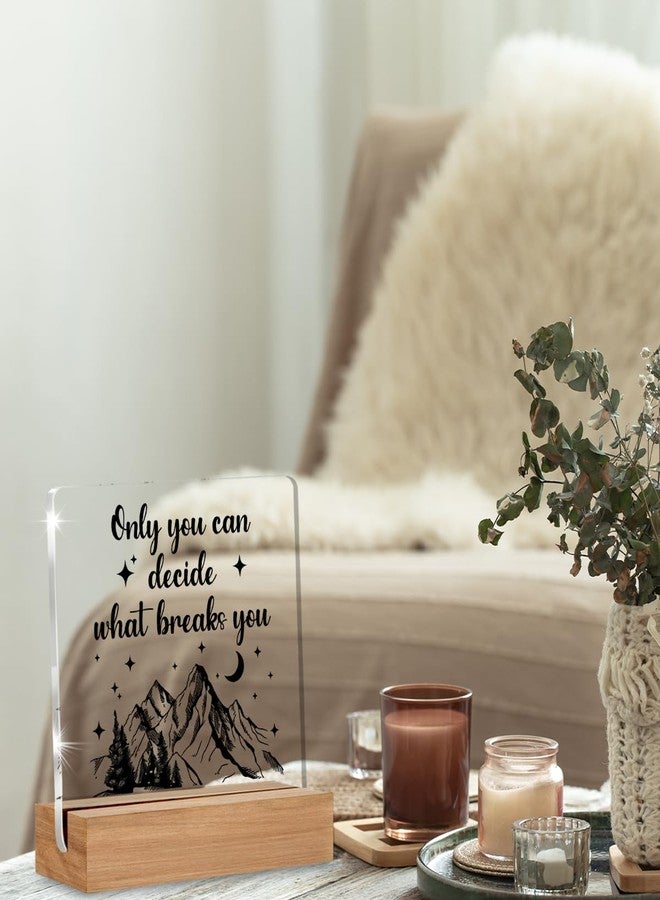 WEZADUK Acotar Gifts for Women Men, Inspirational Gifts for Book Lovers, Bookworms, Nerds, Readers, Book Merch Gifts, Only You Can Decide What Breaks You Acrylic Plaque Desk Signs Decor 4 × 4 Inches - Image 3