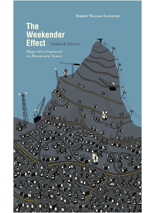 The Weekender Effect: Hyperdevelopment in Mountain Towns – Updated Edition 