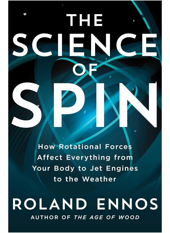 The Science of Spin: How Rotational Forces Affect Everything from Your Body to Jet Engines to the Weather  - Image 1