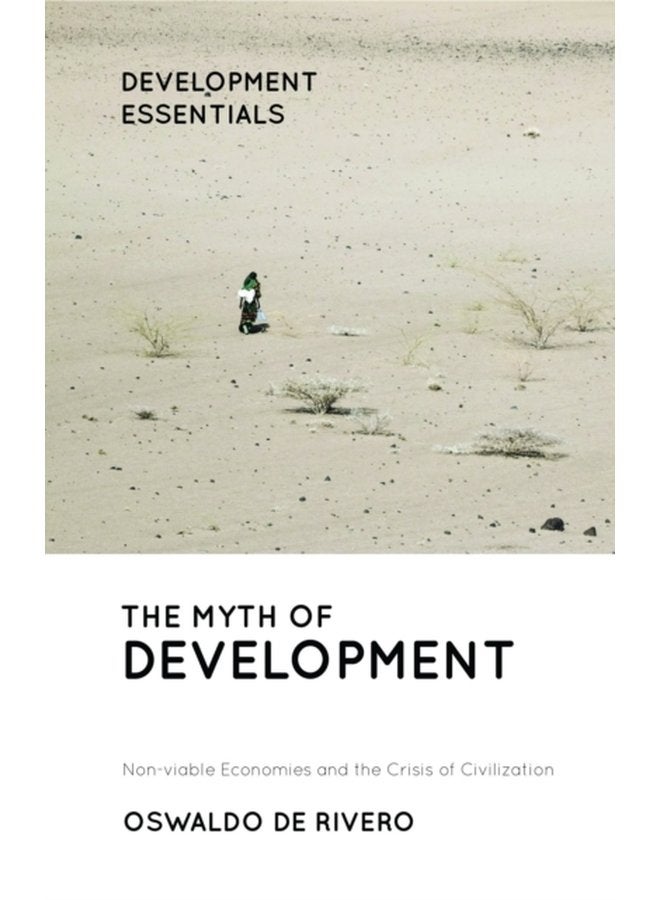 The Myth of Development Non viable Economies and the Crisis of Civilization - Paperback