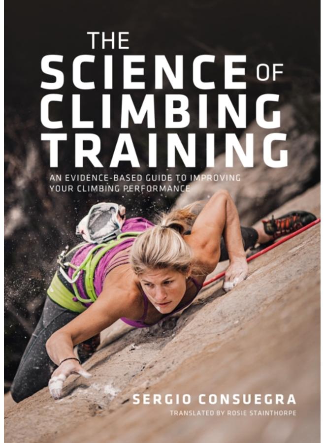 The Science of Climbing Training : An evidence-based guide to improving your climbing performance 