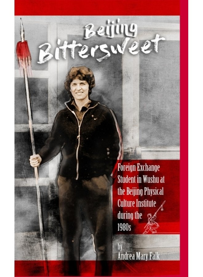 Beijing Bittersweet Foreign Exchange Student in Wushu at the Beijing Physical Culture Institute during the 1980s - Hardback