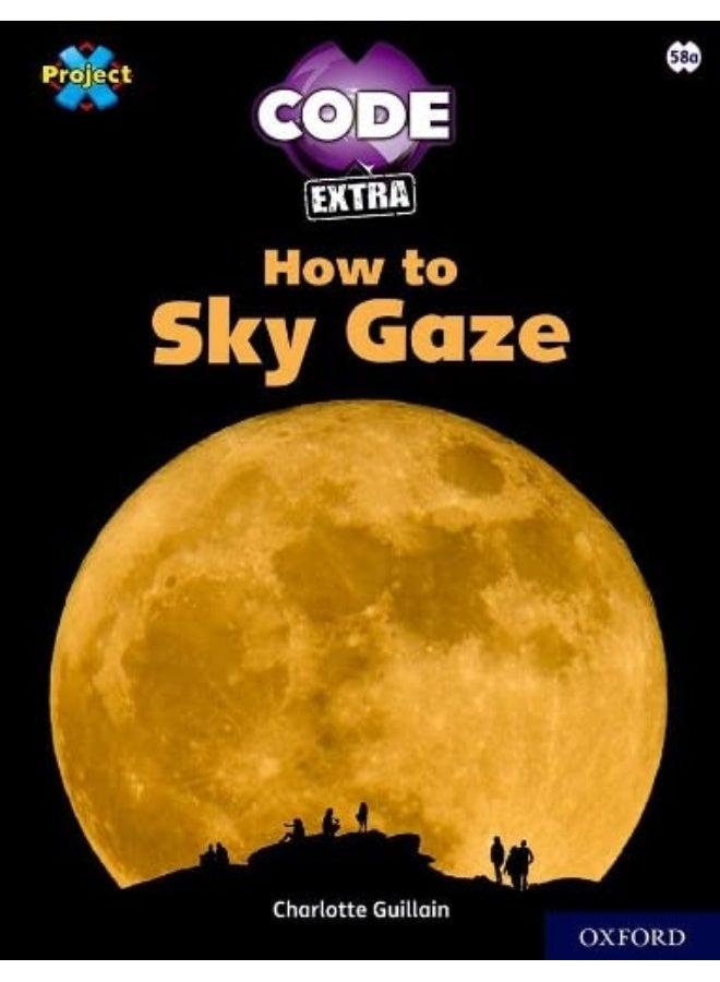 Project X CODE Extra: White Book Band, Oxford Level 10: Sky Bubble: How to Sky Gaze 