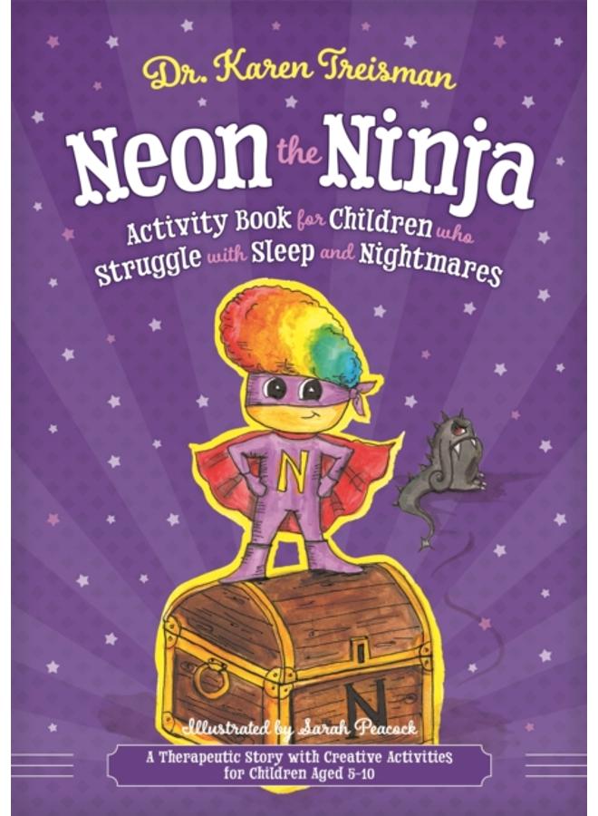 Neon the Ninja Activity Book for Children who Struggle with Sleep and Nightmares : A Therapeutic Story with Creative Activities for Children Aged 5-10 