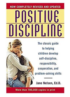 Positive Discipline: The Classic Guide to Helping Children Develop Self-Discipline, Responsibility, Cooperation, and Problem-Solving Skills 
