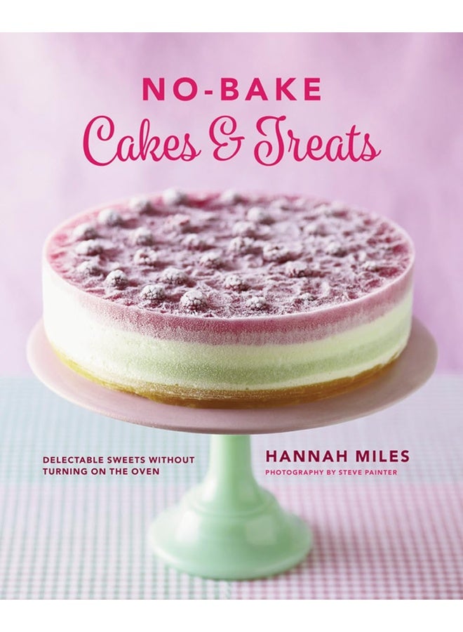 No-bake! Cakes & Treats Cookbook