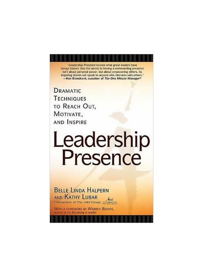 Leadership Presence: Dramatic Techniques To Reach Out Motivate And Inspire