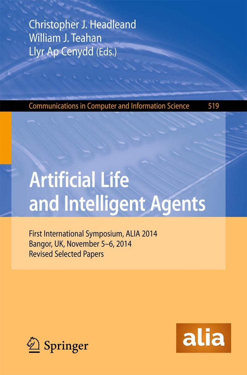 Artificial Life and Intelligent Agents: First International Symposium, ALIA 2014, Bangor, UK, November 5-6, 2014. Revised Selected Papers 
