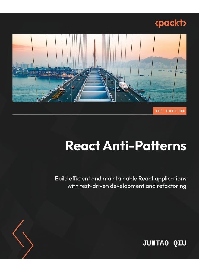 Packt React Anti-Patterns: Build efficient and maintainable React applications with test-driven development and refactoring