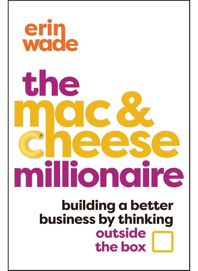The Mac & Cheese Millionaire: Building a Better Business by Thinking Outside the Box