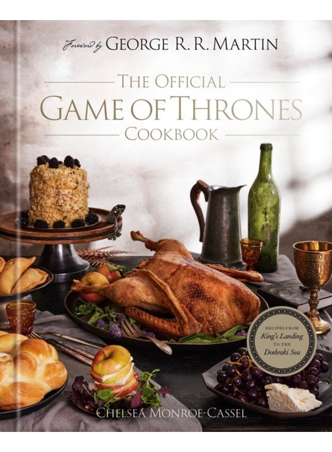 The Official Game of Thrones Cookbook Recipes from King s Landing to the Dothraki Sea - Hardback