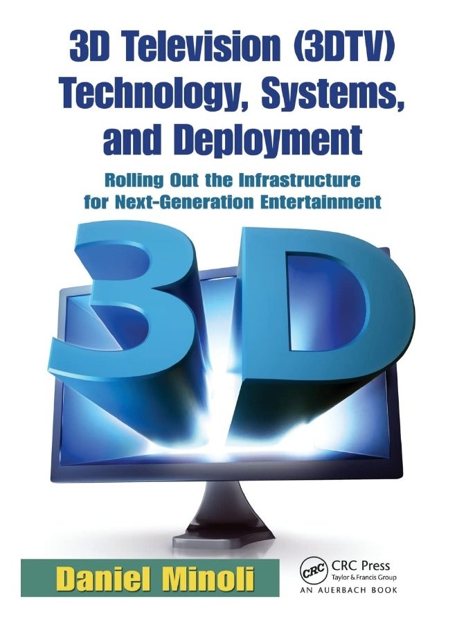 3D Television (3DTV) Technology, Systems, and Deployment: Rolling Out the Infrastructure for Next-Generation Entertainment 