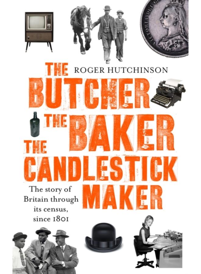 The Butcher, the Baker, the Candlestick-Maker : The story of Britain through its census, since 1801 