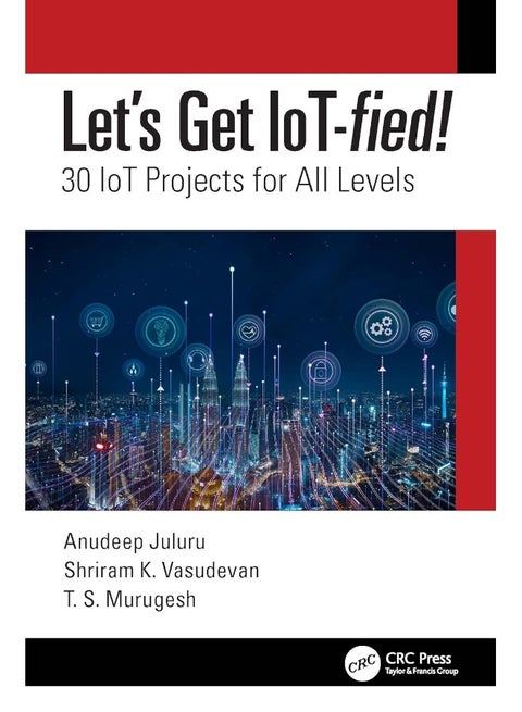 Let's Get IoT-fied!: 30 IoT Projects for All Levels