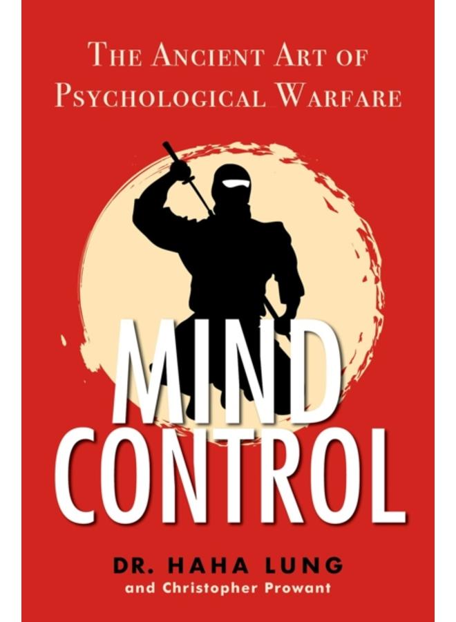 Mind Control : The Ancient Art of Psychological Warfare 
