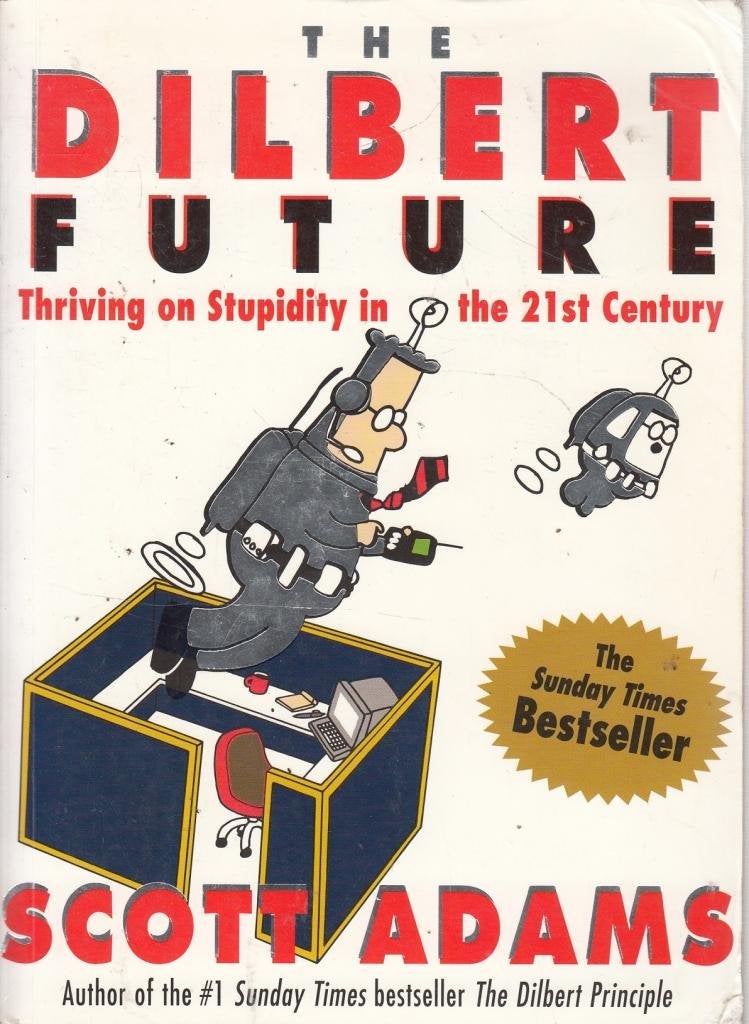 The Dilbert Future: Thriving on Stupidity 