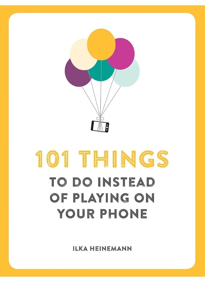 101 Things To Do Instead of Playing on Your Phone