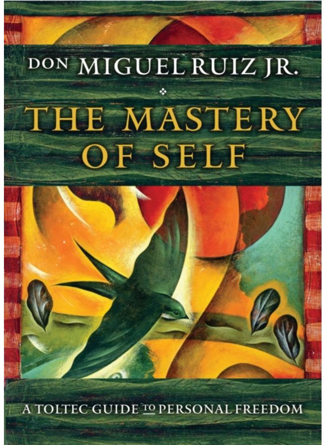The Mastery of Self : A Toltec Guide to Personal Freedom 