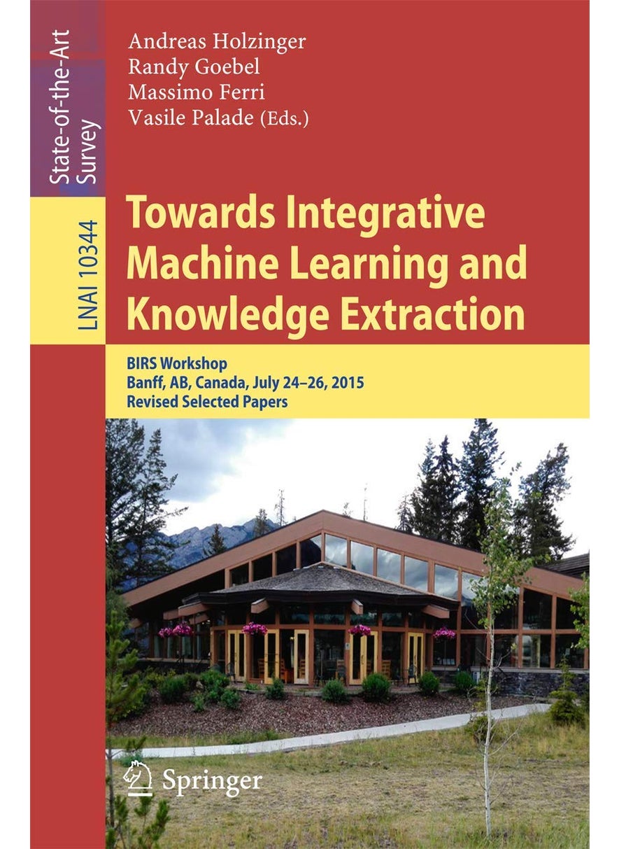 Towards Integrative Machine Learning and Knowledge Extraction: BIRS Workshop, Banff, AB, Canada, July 24-26, 2015, Revised Selected Papers 
