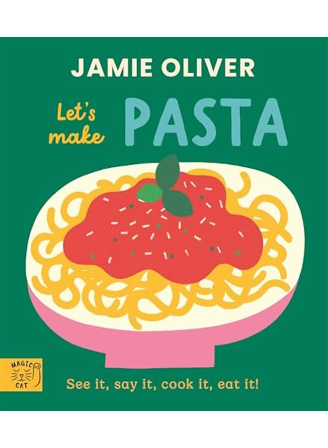 Jamie Oliver: Let's Make Pasta: See it, say it, cook it, eat it!