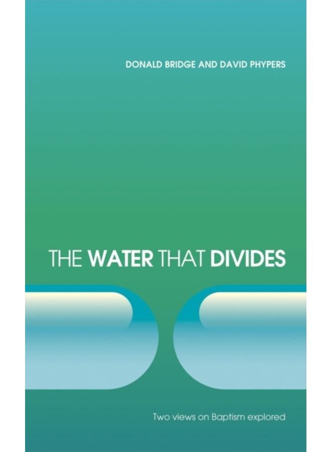 The Water that Divides : Two views on Baptism Explored