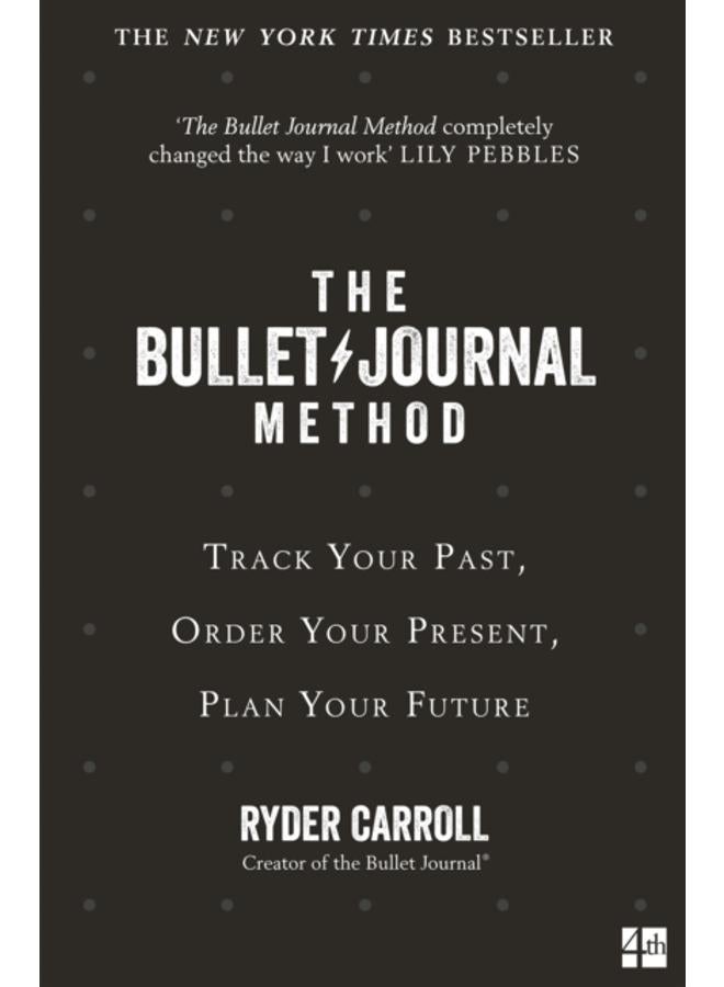 The Bullet Journal Method : Track Your Past, Order Your Present, Plan Your Future 