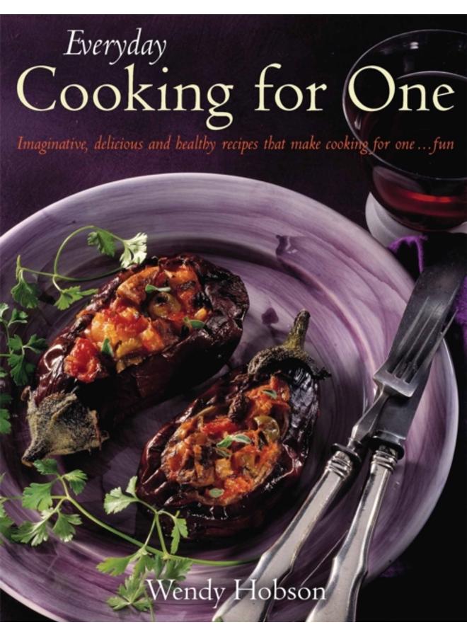 Everyday Cooking For One : Imaginative, Delicious and Healthy Recipes That Make Cooking for One ... Fun 